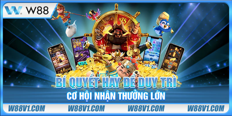 Bí quyết hay để duy trì chơi hội nhận thưởng lớn
