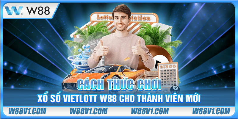 Cách thức chơi xổ số Vietlott W88 cho thành viên mới