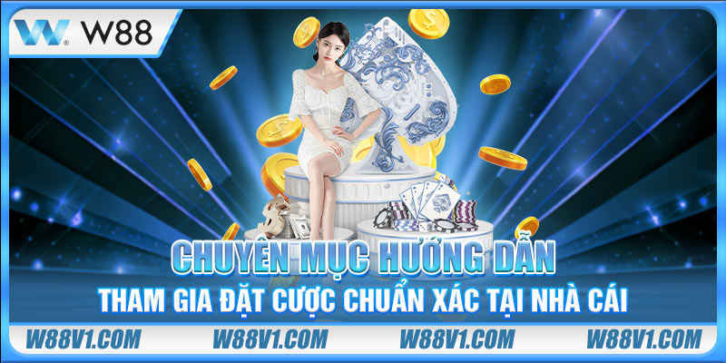 Chuyên mục hướng dẫn tham gia đặt cược chuẩn xác tại nhà cái