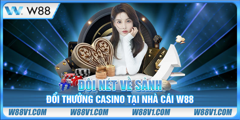 Đôi nét về sảnh đổi thưởng casino tại nhà cái W88