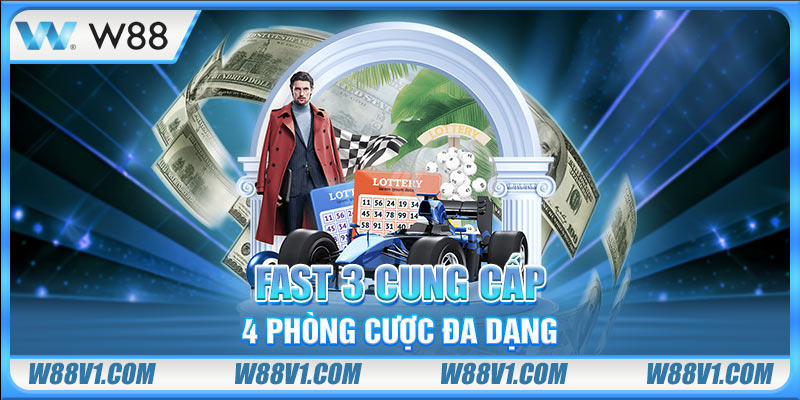 FAST 3 cung cấp 4 phòng cược đa dạng