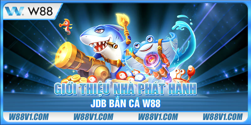 Giới thiệu nhà phát hành JDB bắn cá W88