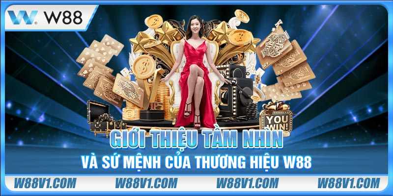 Giới thiệu tầm nhìn và sứ mệnh của thương hiệu W88