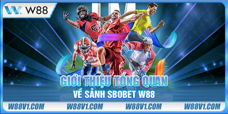 Giới thiệu tổng quan về sảnh Sbobet W88