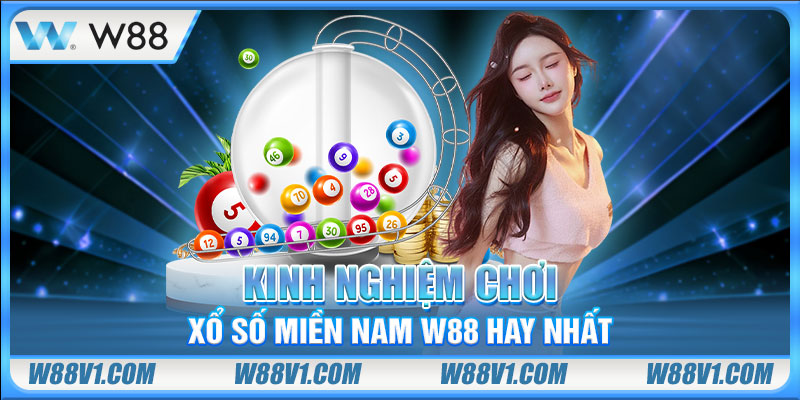 Kinh nghiệm chơi xổ số miền Nam W88 hay nhất