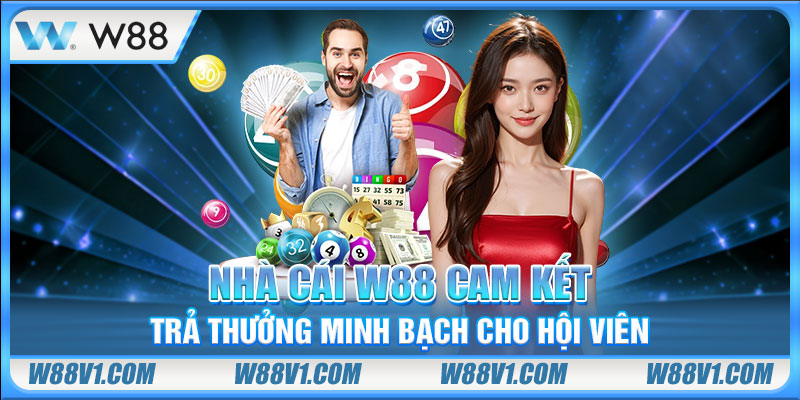 Nhà cái W88 cam kết trả thưởng minh bạch cho hội viên