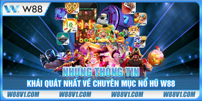 Những thông tin khái quát nhất về chuyên mục nổ hũ W88