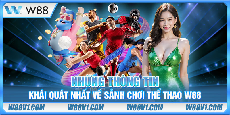 Những thông tin khái quát nhất về sảnh chơi thể thao W88