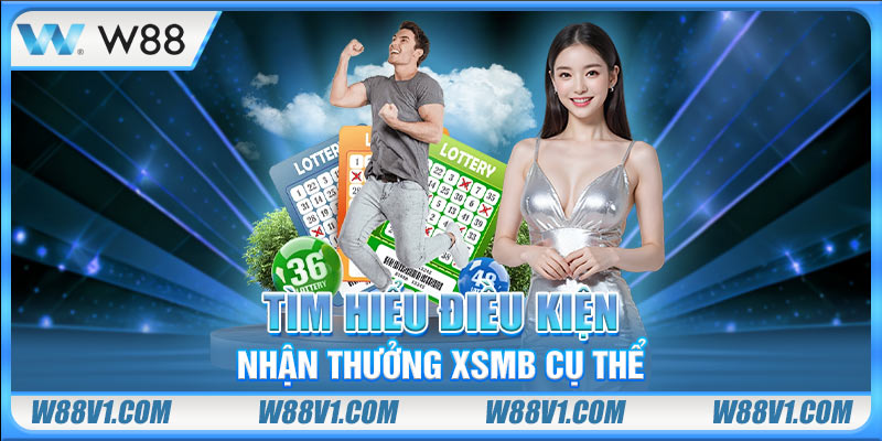 Tìm hiểu điều kiện nhận thưởng XSMB cụ thể
