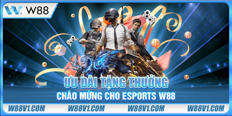Ưu đãi tặng thưởng chào mừng cho Esports