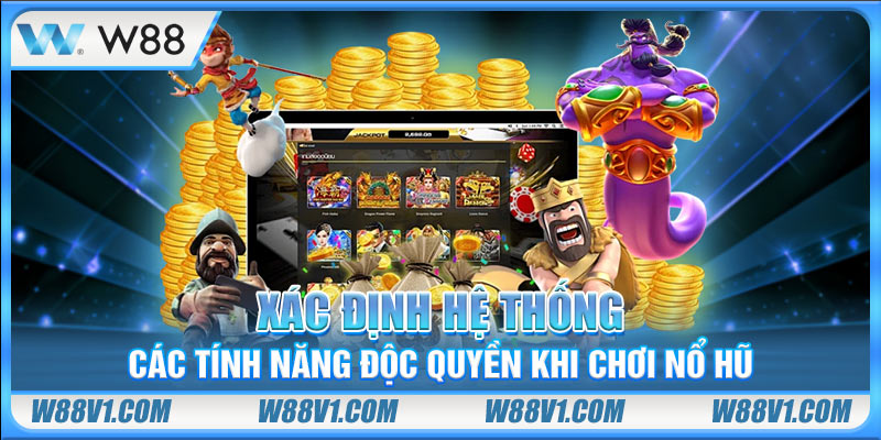 Xác định hệ thống các tính năng độc quyền khi chơi nổ hũ